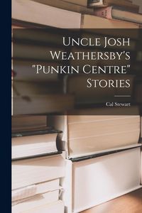 Produktbild: Uncle Josh Weathersby's "punkin Centre" Stories