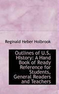 Produktbild: Outlines of U.S. History: A Hand Book of Ready Reference for Students, General Readers and Teachers