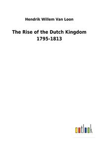 Produktbild: The Rise of the Dutch Kingdom 1795-1813