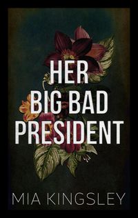 Bild vom Artikel Her Big Bad President vom Autor Mia Kingsley