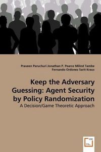 Produktbild: Paruchuri, P: Keep the Adversary Guessing: Agent Security by