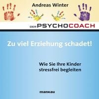 Bild vom Artikel Starthilfe-Hörbuch-Download zum Buch "Der Psychocoach 8: Zu viel Erziehung schadet!" vom Autor Andreas Winter