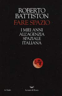 Produktbild: Fare spazio. I miei anni all'Agenzia Spaziale Italiana