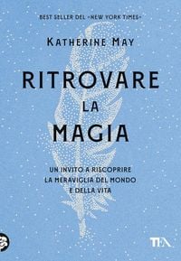 Produktbild: Ritrovare la magia. Un invito a riscoprire la meraviglia del mondo e della vita