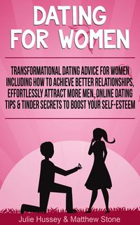 Produktbild: Dating For Women: Transformational Dating Advice For Women Including How To Achieve Better Relationships, Effortlessly Attract More Men, Online Dating