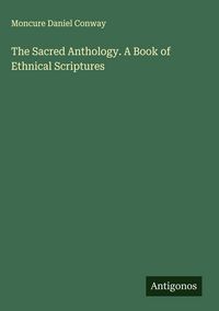 Produktbild: The Sacred Anthology. A Book of Ethnical Scriptures