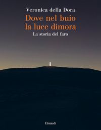 Produktbild: Dove nel buio la luce dimora. La storia del faro