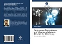 Produktbild: Feminismus, &Ouml;kofeminismus und Wissenschaftsliteratur: Stimmen der Stimmlosen