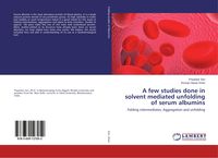 Produktbild: A few studies done in solvent mediated unfolding of serum albumins