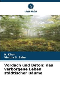 Produktbild: Vordach und Beton: das verborgene Leben st&auml;dtischer B&auml;ume