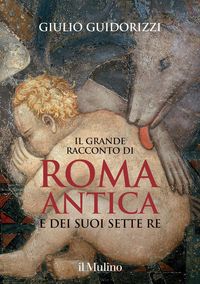 Produktbild: Il grande racconto di Roma antica e dei suoi sette re