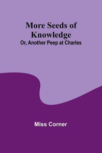 Produktbild: More Seeds of Knowledge; Or, Another Peep at Charles