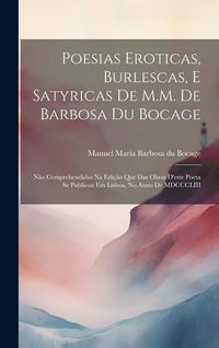 Produktbild: Poesias eroticas, burlescas, e satyricas de M.M. de Barbosa du Bocage: N&atilde;o comprehendidas na edi&ccedil;&atilde;o que das obras d'este poeta se publicou em Lisboa,