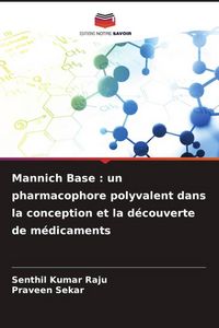 Produktbild: Mannich Base : un pharmacophore polyvalent dans la conception et la d&eacute;couverte de m&eacute;dicaments