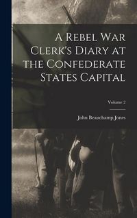 Produktbild: A Rebel War Clerk's Diary at the Confederate States Capital; Volume 2