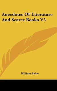 Produktbild: Beloe, W: Anecdotes Of Literature And Scarce Books V5
