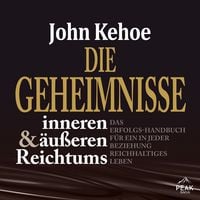 Produktbild: Die Geheimnisse inneren und &auml;u&szlig;eren Reichtums. Das Erfolgs-Handbuch f&uuml;r ein in jeder Beziehung reich