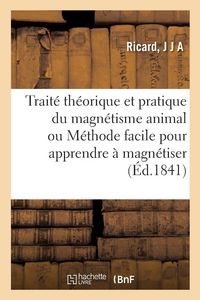 Produktbild: Trait&eacute; th&eacute;orique et pratique du magn&eacute;tisme animal ou M&eacute;thode facile pour apprendre &agrave; magn&eacute;tiser