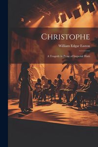 Produktbild: Christophe; a Tragedy in Prose of Imperial Haiti