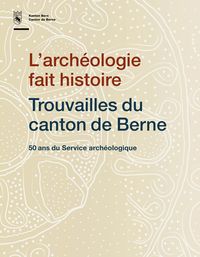 Produktbild: L'arch&eacute;ologie fait histoire. Trouvailles du canton de Berne