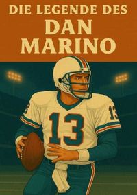 Produktbild: Football Legenden / Die Legende des Dan Marino
