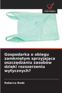Produktbild: Gospodarka o obiegu zamkni&iquest;tym sprzyjaj&iquest;ca oszcz&iquest;dzaniu zasob&oacute;w dzi&iquest;ki rozszerzeniu wytycznych?