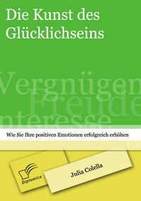 Produktbild: Die Kunst des Gl&uuml;cklichseins: Wie Sie Ihre positiven Emotionen erfolgreich erh&ouml;hen