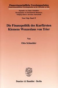 Produktbild: Die Finanzpolitik des Kurf&uuml;rsten Klemens Wenzeslaus von Trier.