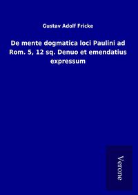 Produktbild: De mente dogmatica loci Paulini ad Rom. 5, 12 sq. Denuo et emendatius expressum