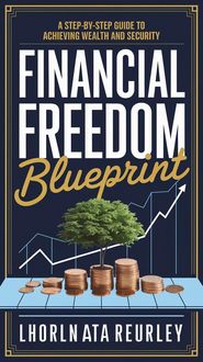 Produktbild: Financial Freedom Blueprint: A Step-by-Step Guide to Achieving Wealth and Security