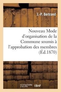 Produktbild: Nouveau Mode d'Organisation de la Commune Soumis &Agrave; l'Approbation Des Membres Du Gouvernement