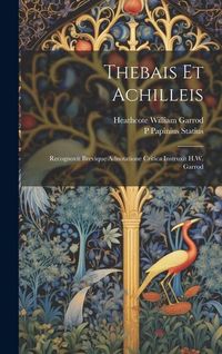 Produktbild: Thebais et Achilleis; recognovit brevique adnotatione critica instruxit H.W. Garrod