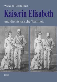 Bild vom Artikel Kaiserin Elisabeth und die historische Wahrheit vom Autor Walter Hain