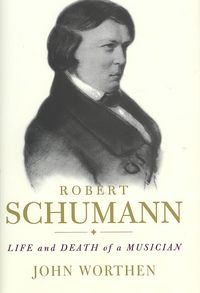 Produktbild: Robert Schumann: Life and Death of a Musician