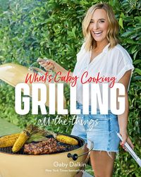 Produktbild: What's Gaby Cooking: Grilling All the Things
