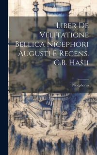 Produktbild: Liber De Velitatione Bellica Nicephori Augusti E Recens. C.B. Hasii