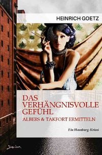 Produktbild: Das Verh&auml;ngnisvolle Gef&uuml;hl - Albers & Takfort Ermitteln