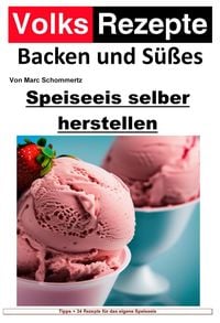 Produktbild: Volksrezepte Backen und S&uuml;&szlig;es - Speiseeis selber herstellen