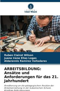 Produktbild: ARBEITSBILDUNG: Ans&auml;tze und Anforderungen f&uuml;r das 21. Jahrhundert