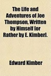 Produktbild: The Life and Adventures of Joe Thompson, Written by Himself [Or Rather by E. Kimber].