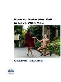 Produktbild: How To Make Her Fall In Love With You