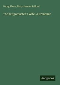 Produktbild: The Burgomaster's Wife. A Romance