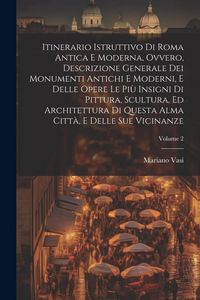 Produktbild: Itinerario istruttivo di Roma antica e moderna, ovvero, Descrizione generale dei monumenti antichi e moderni, e delle opere le più insigni di pittura