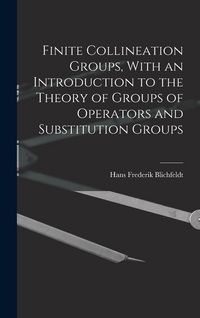 Produktbild: Finite Collineation Groups, With an Introduction to the Theory of Groups of Operators and Substitution Groups