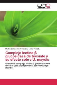 Produktbild: Complejo lectina &iquest; glucosidasa de teosinte y su efecto sobre U. maydis