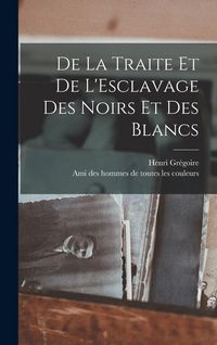 Produktbild: De la Traite et de L'Esclavage des Noirs et des Blancs