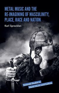 Produktbild: Metal Music and the Re-imagining of Masculinity, Place, Race and Nation