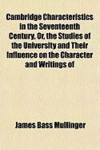 Produktbild: Cambridge Characteristics in the Seventeenth Century, Or, the Studies of the University and Their Influence on the Character and Writings of