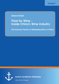 Produktbild: Thirst for Wine - Inside China's Wine Industry: The Success Factors of Marketing Wine in China