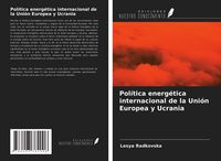 Produktbild: Pol&iacute;tica energ&eacute;tica internacional de la Uni&oacute;n Europea y Ucrania